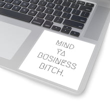Load image into Gallery viewer, Mind Ya Business Bitch. Square Stickers