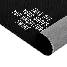 Load image into Gallery viewer, Take Off Your Shoes. You Uncultured Swine Area Rug