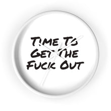 Load image into Gallery viewer, Time To Get The Fuck Out Wall Clock