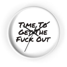 Load image into Gallery viewer, Time To Get The Fuck Out Wall Clock