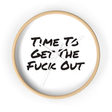 Load image into Gallery viewer, Time To Get The Fuck Out Wall Clock