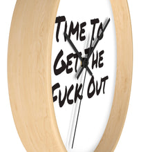Load image into Gallery viewer, Time To Get The Fuck Out Wall Clock