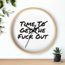 Load image into Gallery viewer, Time To Get The Fuck Out Wall Clock