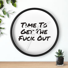 Load image into Gallery viewer, Time To Get The Fuck Out Wall Clock
