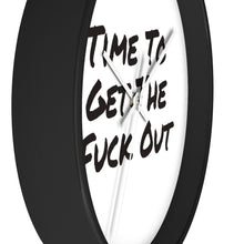 Load image into Gallery viewer, Time To Get The Fuck Out Wall Clock