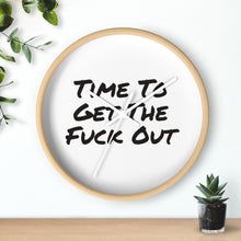 Load image into Gallery viewer, Time To Get The Fuck Out Wall Clock