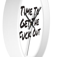 Load image into Gallery viewer, Time To Get The Fuck Out Wall Clock