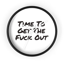 Load image into Gallery viewer, Time To Get The Fuck Out Wall Clock