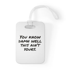 You Know Damn Well This Ain't Yours Bag Tag