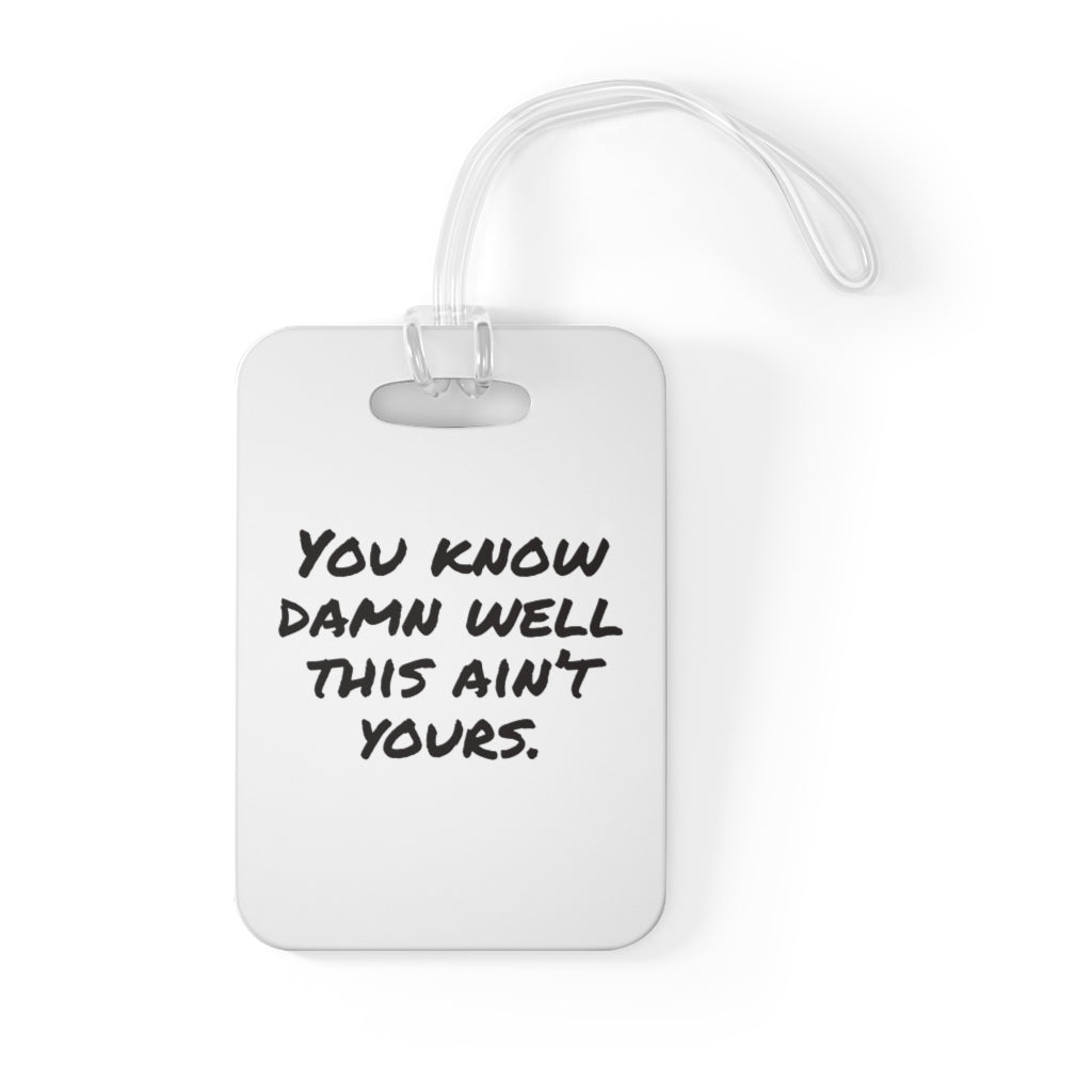 You Know Damn Well This Ain't Yours Bag Tag
