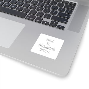 Mind Ya Business Bitch. Square Stickers
