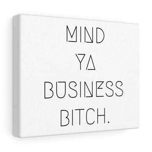 Mind Ya Business Bitch. Canvas