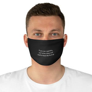 If you can read this, you’re too close and need to back the fuck up. Fabric Face Mask