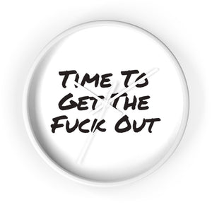 Time To Get The Fuck Out Wall Clock