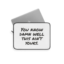 Load image into Gallery viewer, You Know Damn Well This Ain&#39;t Yours Laptop Sleeve
