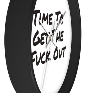 Time To Get The Fuck Out Wall Clock