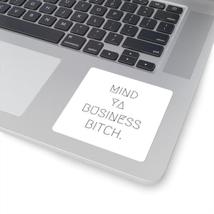 Mind Ya Business Bitch. Square Stickers