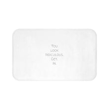 Load image into Gallery viewer, You Look Ridiculous. Get. In. Bath Mat
