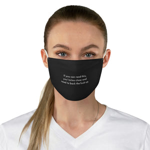 If you can read this, you’re too close and need to back the fuck up. Fabric Face Mask