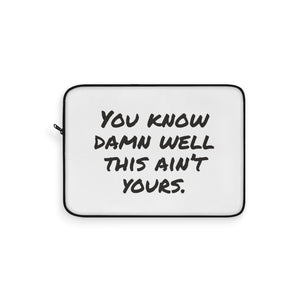 You Know Damn Well This Ain't Yours Laptop Sleeve